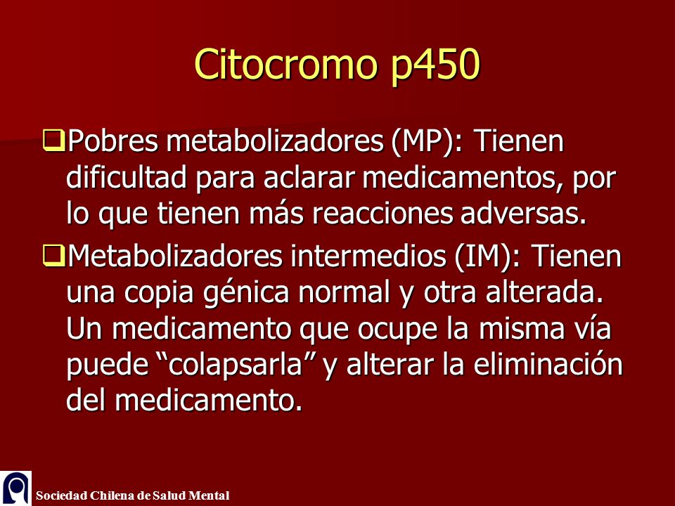 Citocromo p450 Pobres metabolizadores (MP): Tienen dificultad para aclarar medicamentos, por lo que tienen más reacciones adversas.