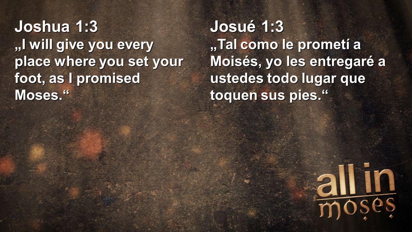 Joshua 1:3 Joshua 1:3. „I will give you every place where you set your foot, as I promised Moses.