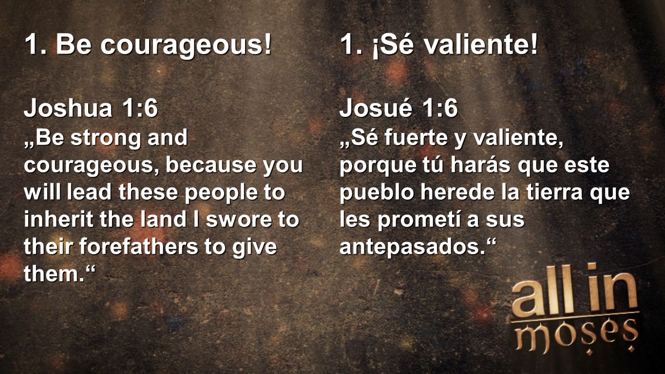 1. Be courageous! 1. ¡Sé valiente! Joshua 1:6 Josué 1:6