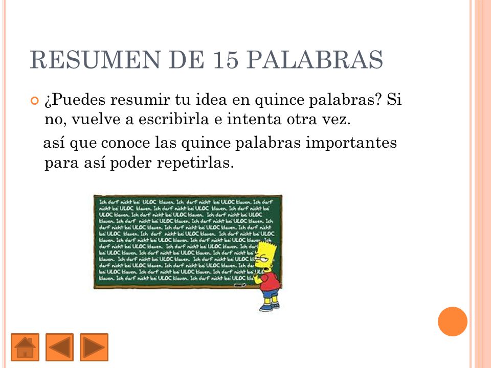RESUMEN DE 15 PALABRAS ¿Puedes resumir tu idea en quince palabras Si no, vuelve a escribirla e intenta otra vez.