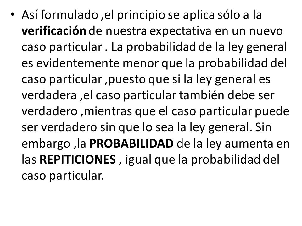 Así formulado ,el principio se aplica sólo a la verificación de nuestra expectativa en un nuevo caso particular .