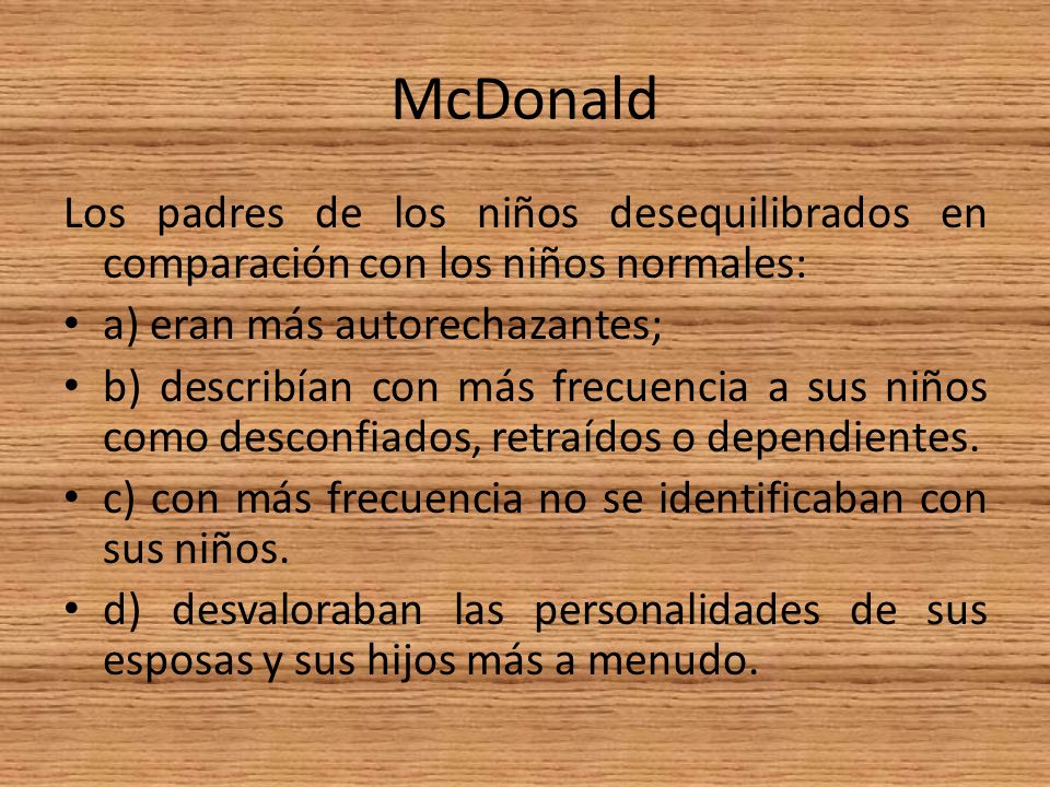 McDonald Los padres de los niños desequilibrados en comparación con los niños normales: a) eran más autorechazantes;