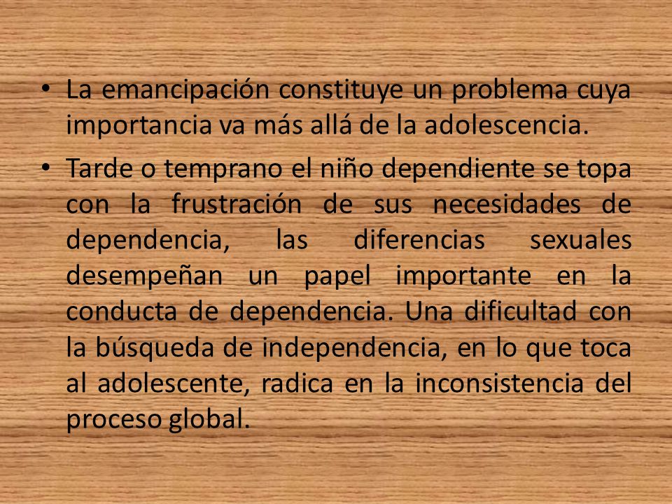 La emancipación constituye un problema cuya importancia va más allá de la adolescencia.