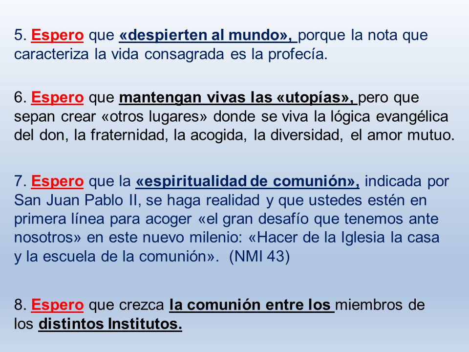 5. Espero que «despierten al mundo», porque la nota que caracteriza la vida consagrada es la profecía.