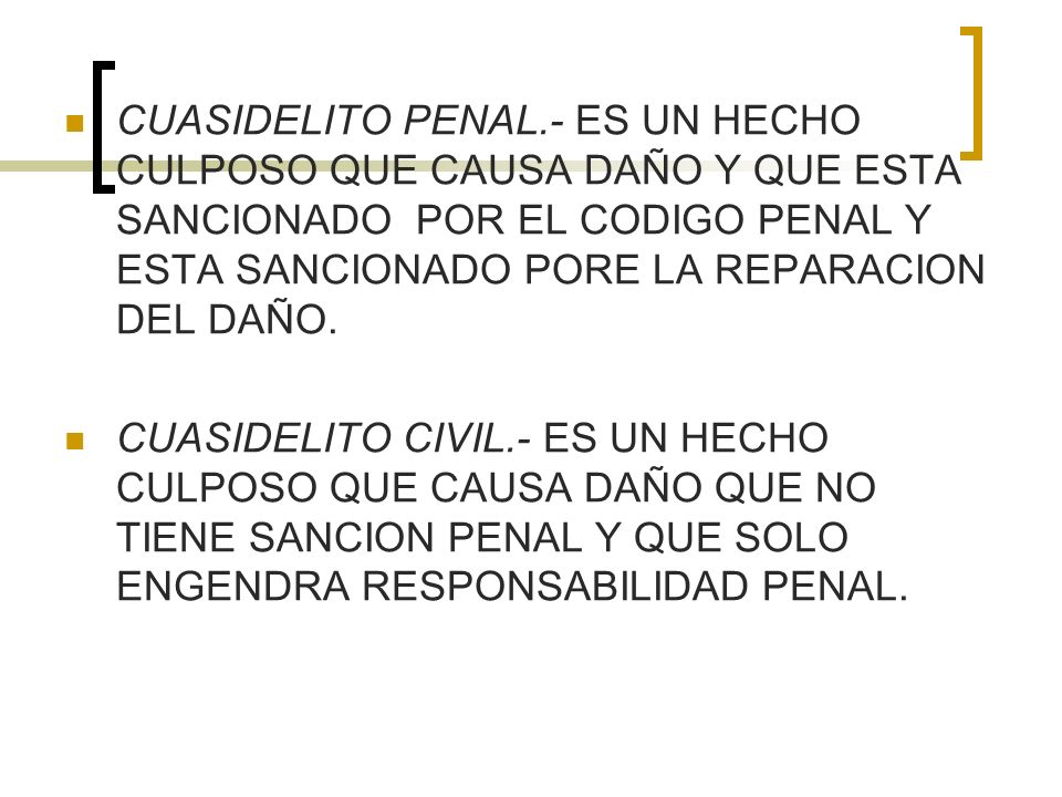 CUASIDELITO PENAL.- ES UN HECHO CULPOSO QUE CAUSA DAÑO Y QUE ESTA SANCIONADO POR EL CODIGO PENAL Y ESTA SANCIONADO PORE LA REPARACION DEL DAÑO.