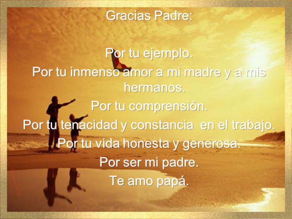 Por tu inmenso amor a mi madre y a mis hermanos. Por tu comprensión.