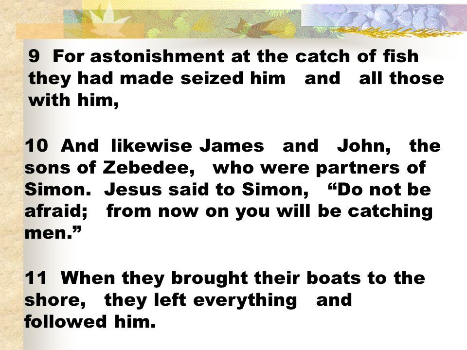 9 For astonishment at the catch of fish they had made seized him and all those with him,