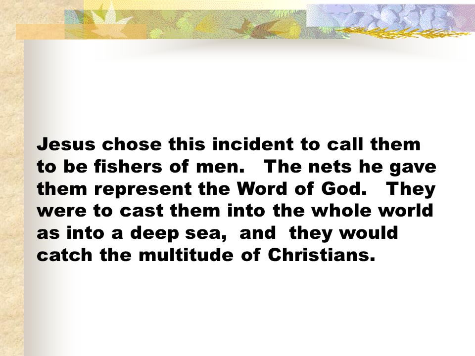 Jesus chose this incident to call them to be fishers of men
