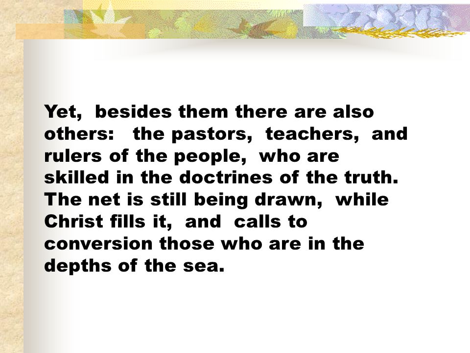 Yet, besides them there are also others: the pastors, teachers, and rulers of the people, who are skilled in the doctrines of the truth.