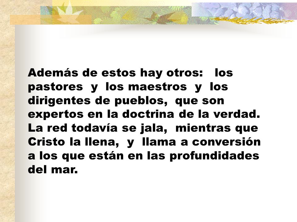 Además de estos hay otros: los pastores y los maestros y los dirigentes de pueblos, que son expertos en la doctrina de la verdad.