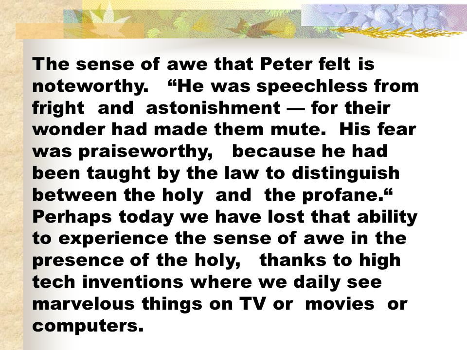 The sense of awe that Peter felt is noteworthy