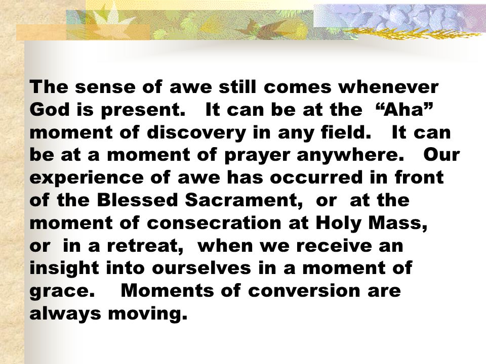 The sense of awe still comes whenever God is present