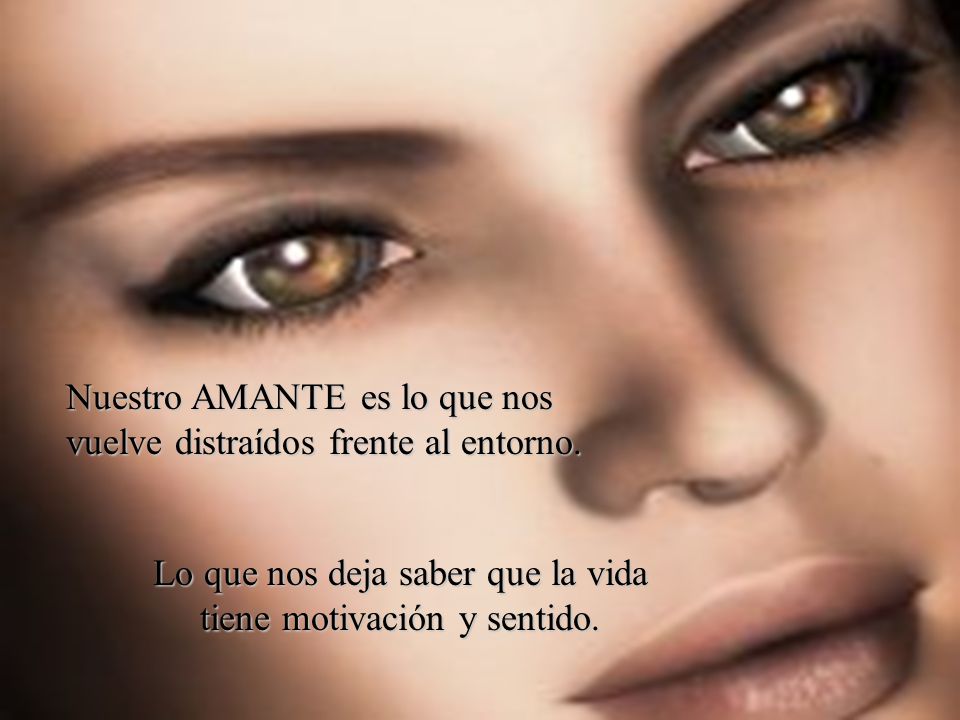 Lo que nos deja saber que la vida tiene motivación y sentido.