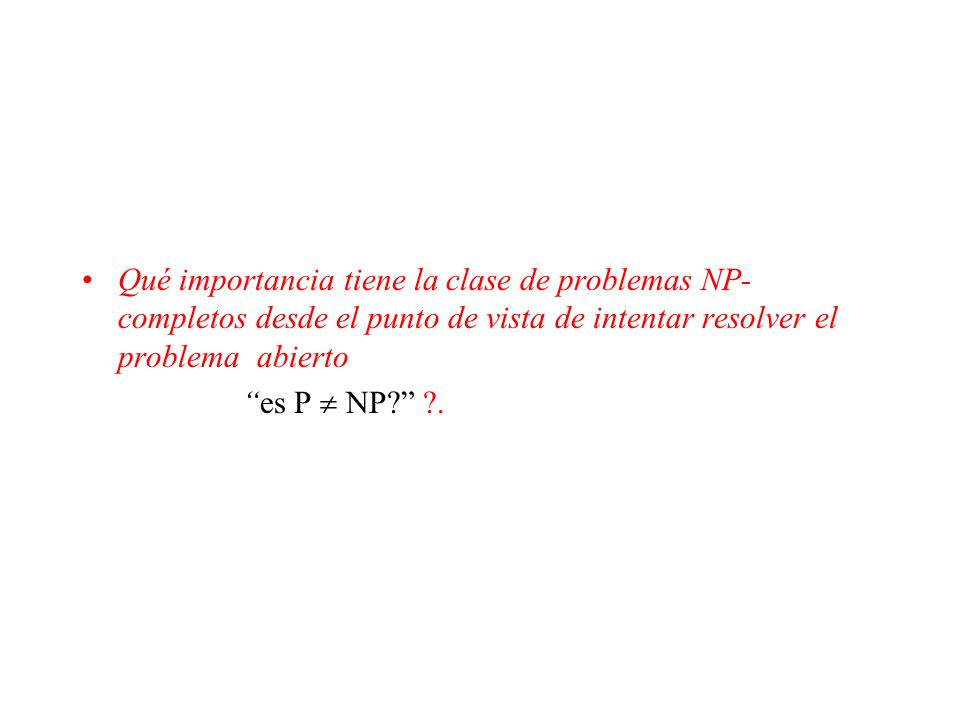 Qué importancia tiene la clase de problemas NP-completos desde el punto de vista de intentar resolver el problema abierto