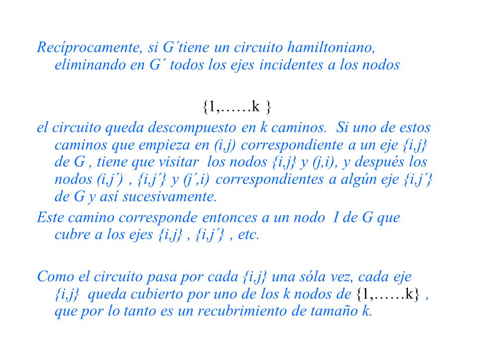 Recíprocamente, si G´tiene un circuito hamiltoniano, eliminando en G´ todos los ejes incidentes a los nodos