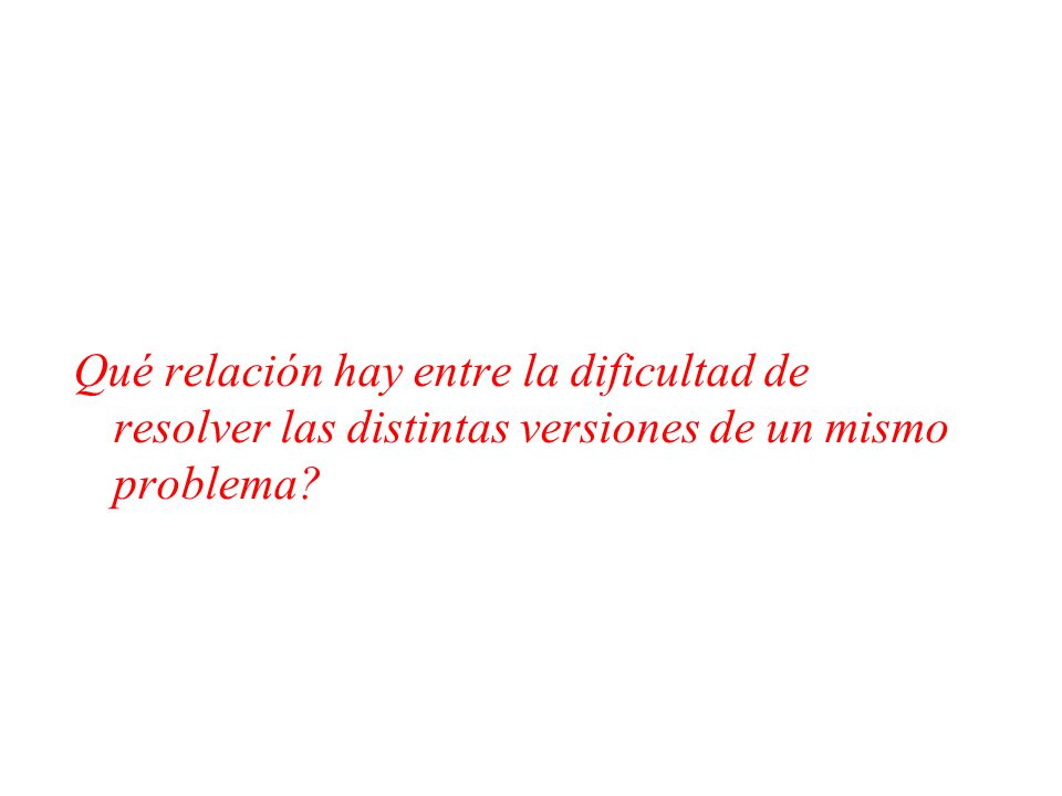 Qué relación hay entre la dificultad de resolver las distintas versiones de un mismo problema