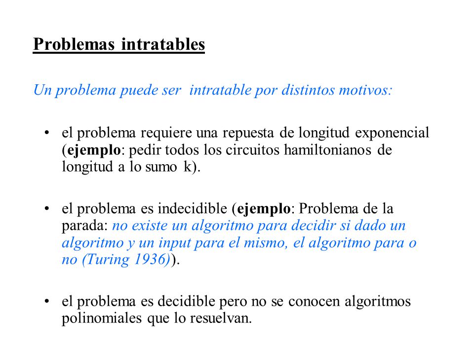 Problemas intratables Un problema puede ser intratable por distintos motivos: