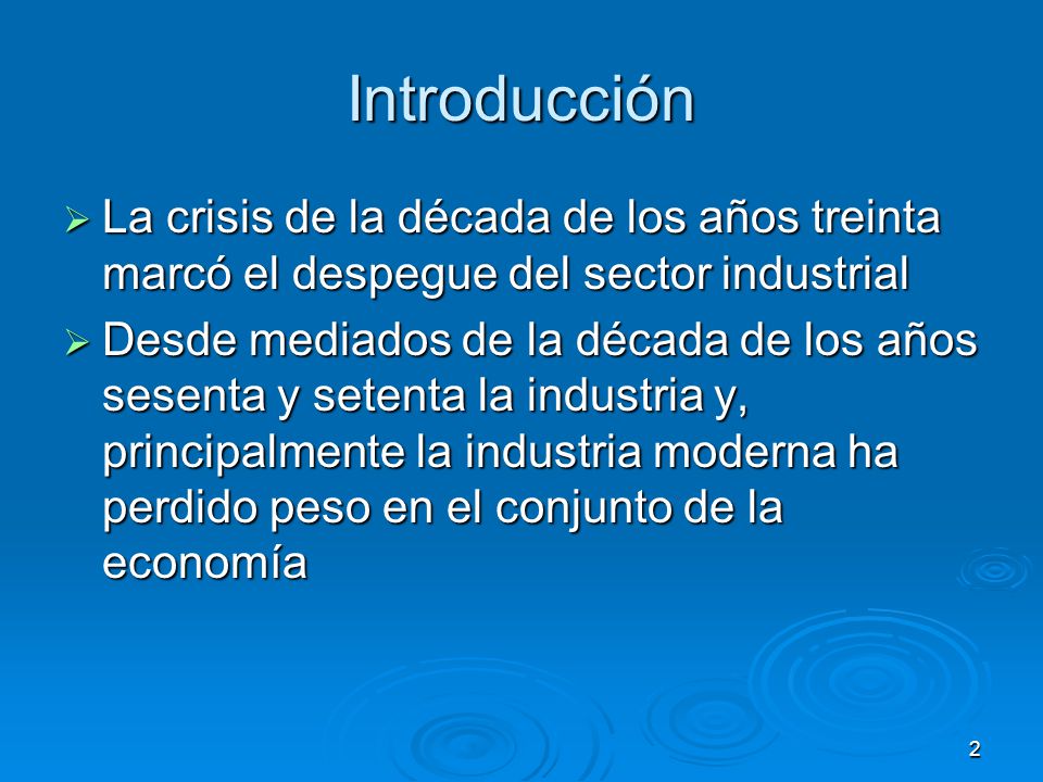 Introducción La crisis de la década de los años treinta marcó el despegue del sector industrial.