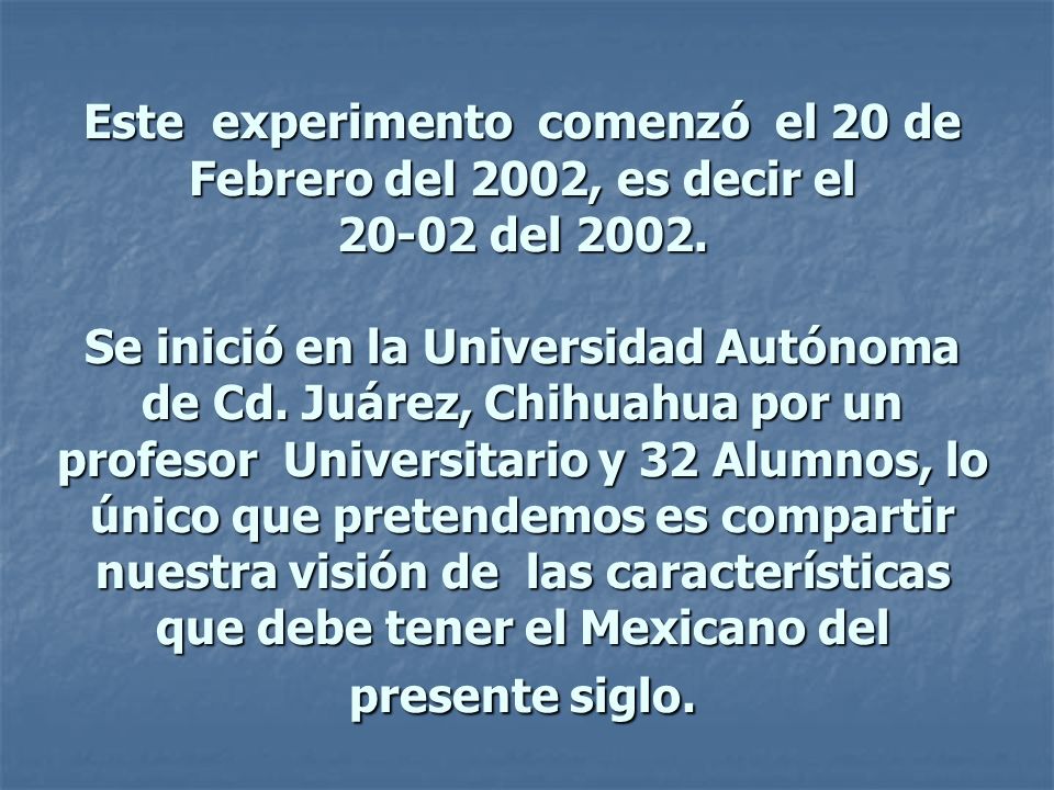 Este experimento comenzó el 20 de Febrero del 2002, es decir el del 2002.