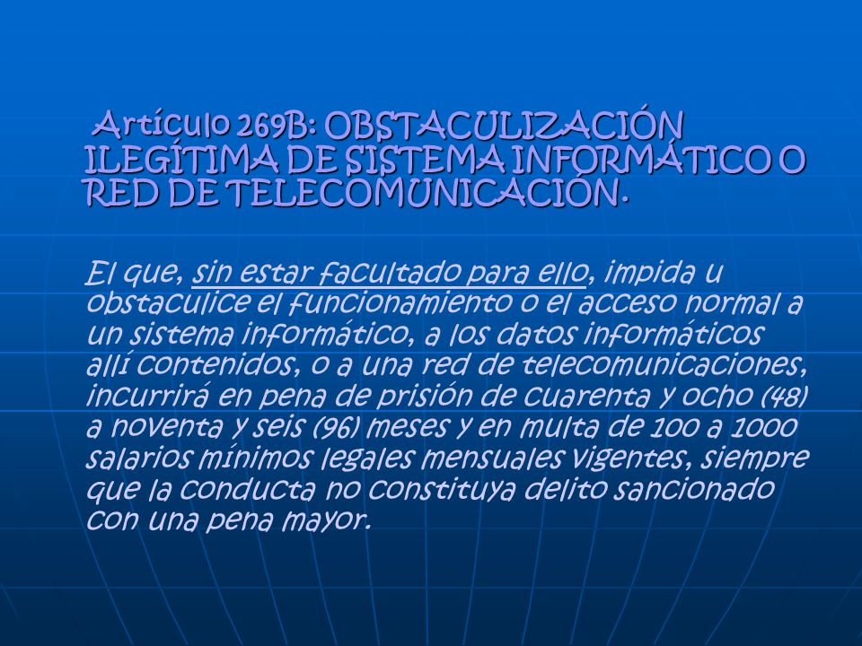 Artículo 269B: OBSTACULIZACIÓN ILEGÍTIMA DE SISTEMA INFORMÁTICO O RED DE TELECOMUNICACIÓN.