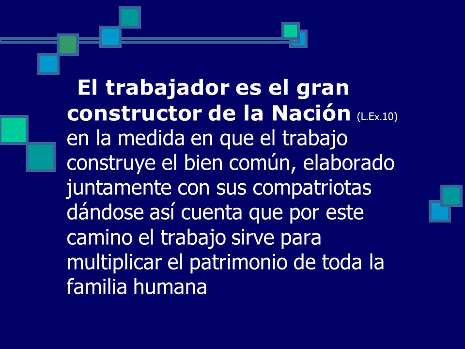 El trabajador es el gran constructor de la Nación (L. Ex