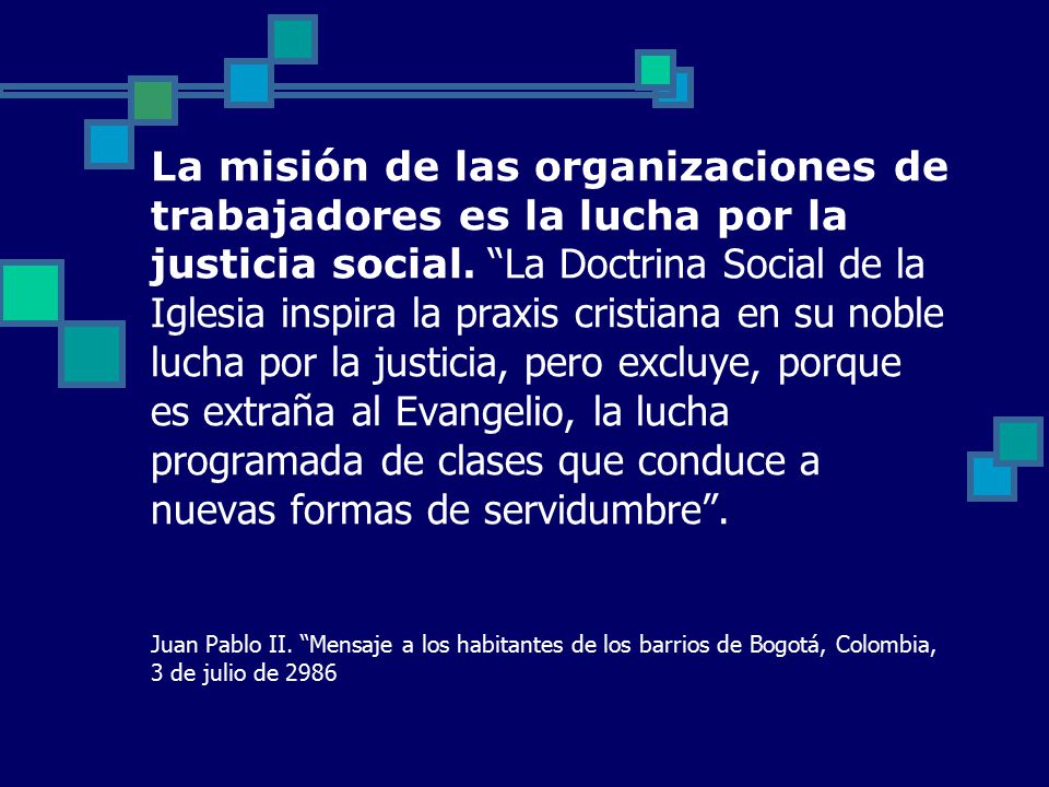 La misión de las organizaciones de trabajadores es la lucha por la justicia social.