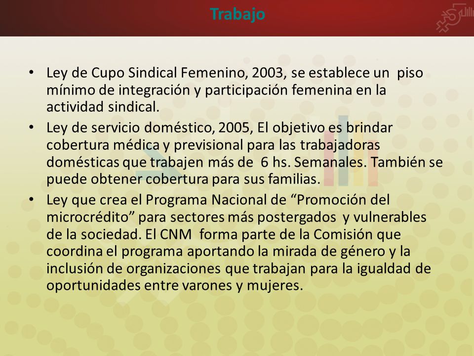 Trabajo Ley de Cupo Sindical Femenino, 2003, se establece un piso mínimo de integración y participación femenina en la actividad sindical.