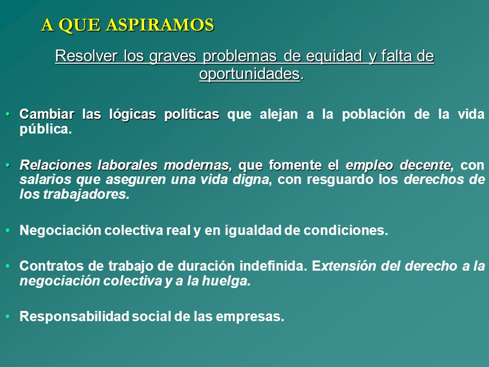 Resolver los graves problemas de equidad y falta de oportunidades.