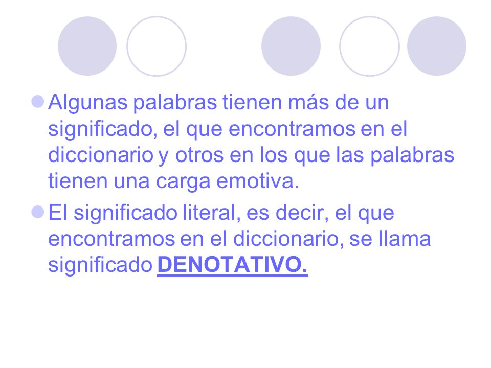 Algunas palabras tienen más de un significado, el que encontramos en el diccionario y otros en los que las palabras tienen una carga emotiva.