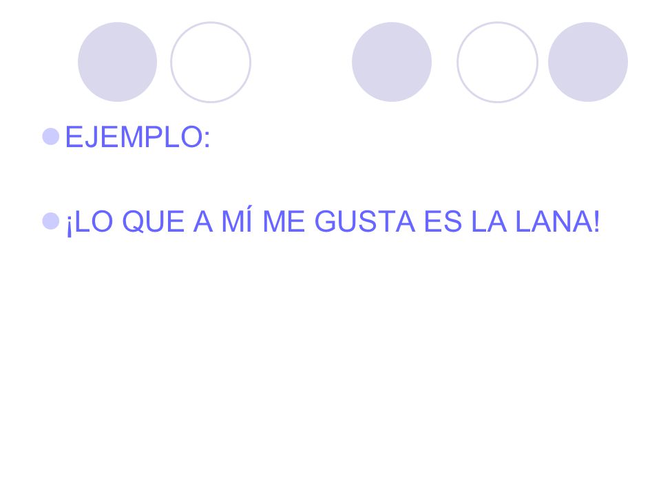 EJEMPLO: ¡LO QUE A MÍ ME GUSTA ES LA LANA!