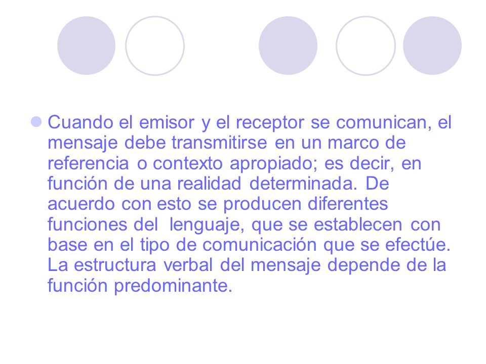 Cuando el emisor y el receptor se comunican, el mensaje debe transmitirse en un marco de referencia o contexto apropiado; es decir, en función de una realidad determinada.