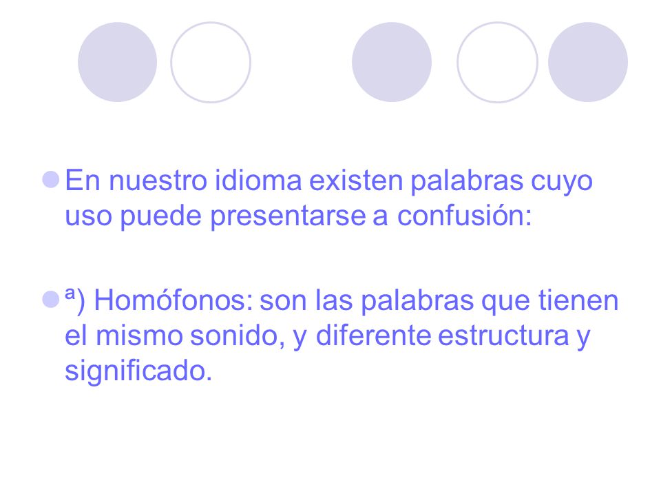 En nuestro idioma existen palabras cuyo uso puede presentarse a confusión: