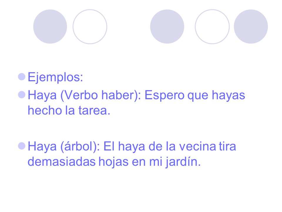 Ejemplos: Haya (Verbo haber): Espero que hayas hecho la tarea.