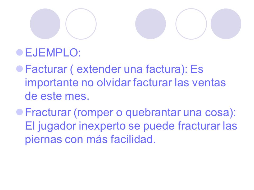 EJEMPLO: Facturar ( extender una factura): Es importante no olvidar facturar las ventas de este mes.