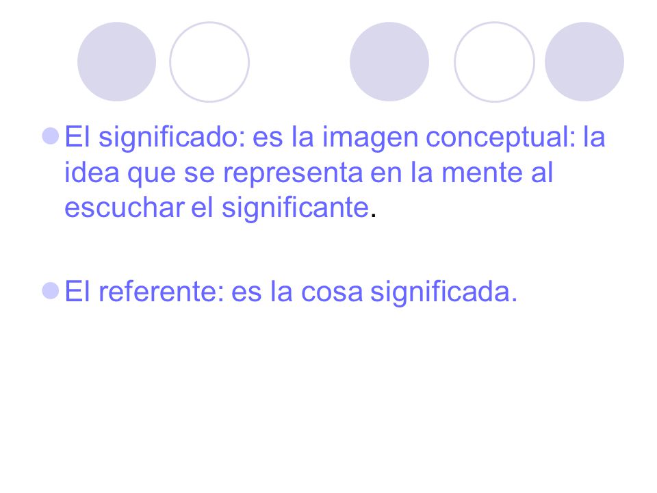 El significado: es la imagen conceptual: la idea que se representa en la mente al escuchar el significante.