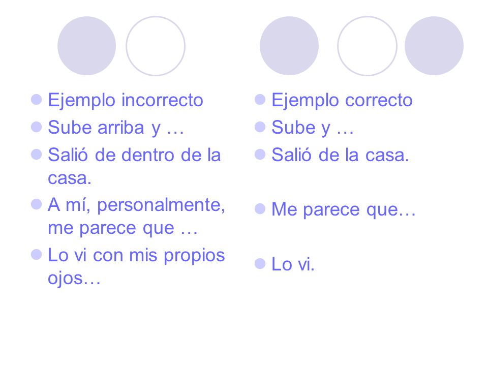 Ejemplo incorrecto Sube arriba y … Salió de dentro de la casa. A mí, personalmente, me parece que …
