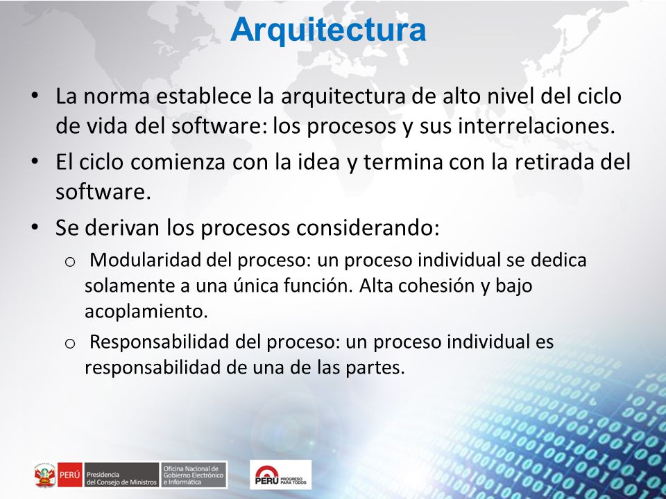 Arquitectura La norma establece la arquitectura de alto nivel del ciclo de vida del software: los procesos y sus interrelaciones.