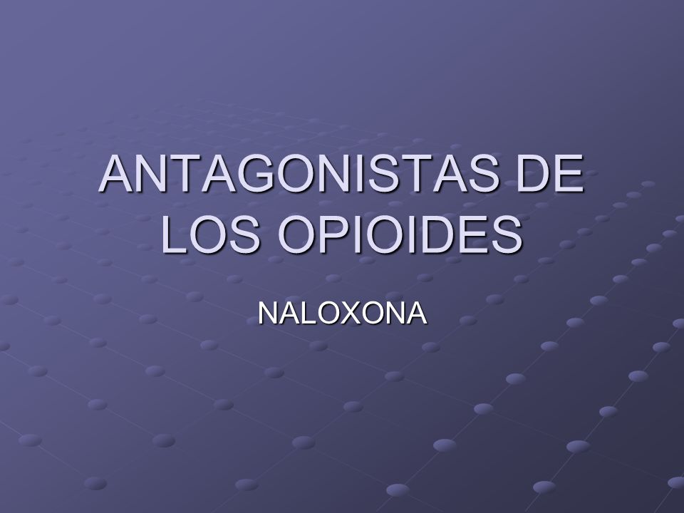 ANTAGONISTAS DE LOS OPIOIDES