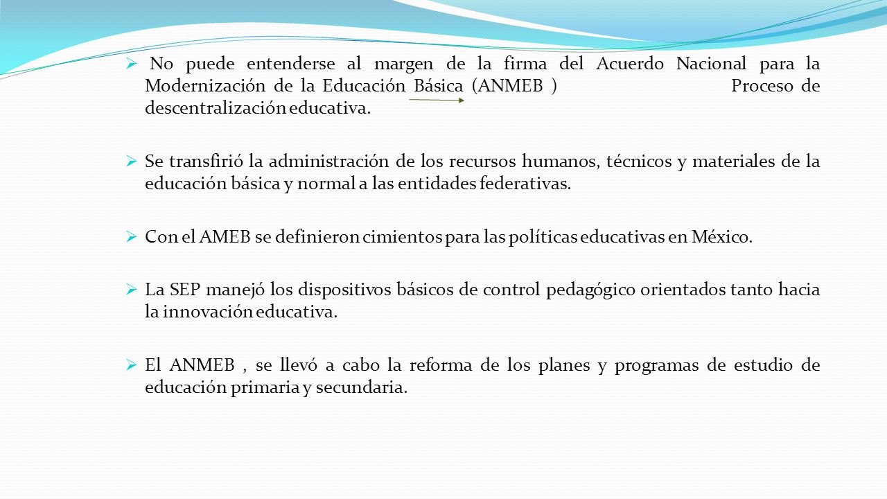 No puede entenderse al margen de la firma del Acuerdo Nacional para la Modernización de la Educación Básica (ANMEB ) Proceso de descentralización educativa.