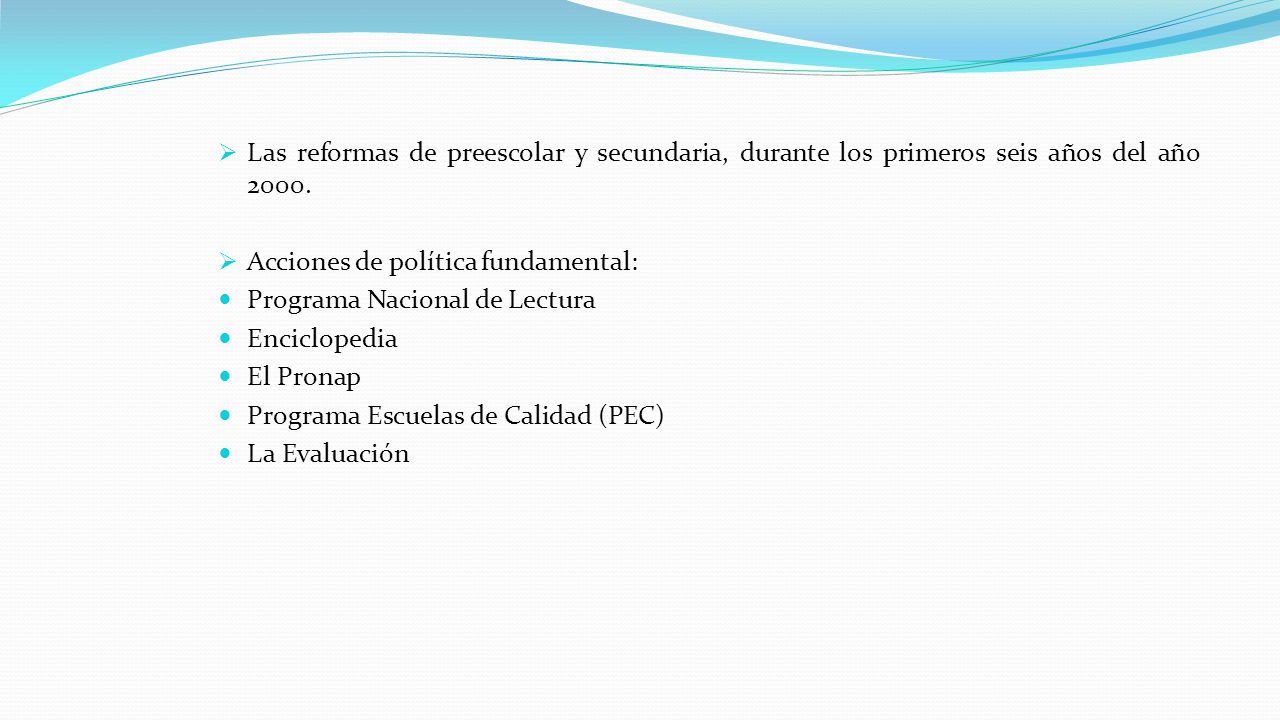 Las reformas de preescolar y secundaria, durante los primeros seis años del año 2000.