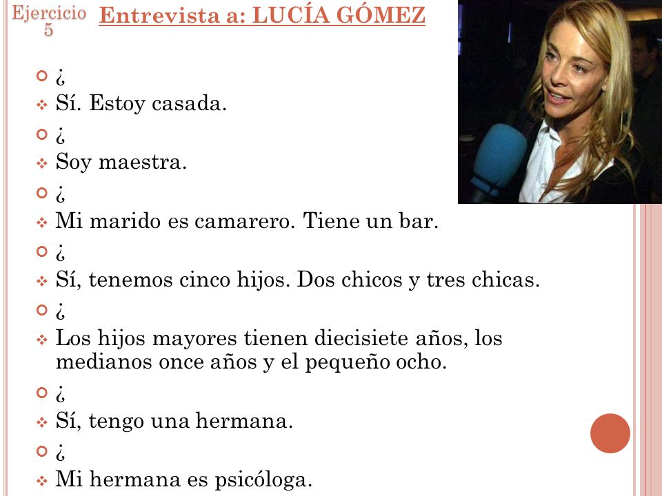 Entrevista a: LUCÍA GÓMEZ ¿ Sí. Estoy casada. Soy maestra.