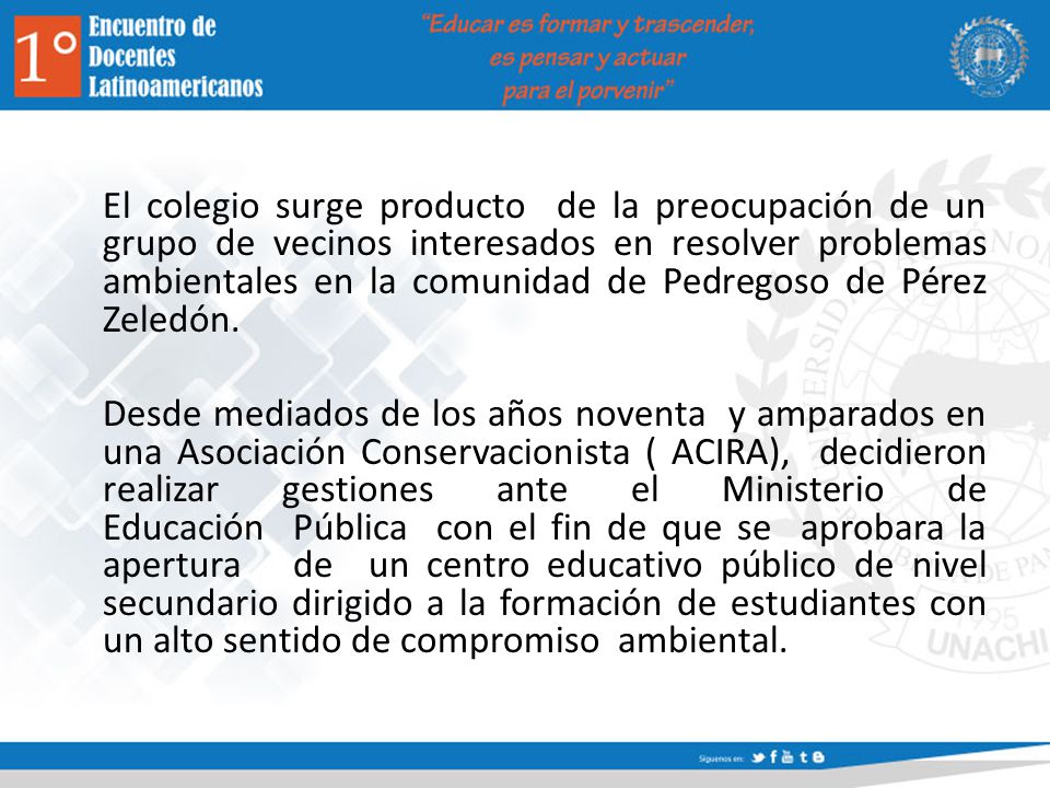 El colegio surge producto de la preocupación de un grupo de vecinos interesados en resolver problemas ambientales en la comunidad de Pedregoso de Pérez Zeledón.