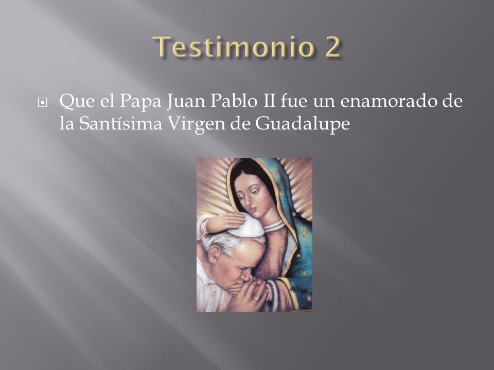 Testimonio 2 Que el Papa Juan Pablo II fue un enamorado de la Santísima Virgen de Guadalupe