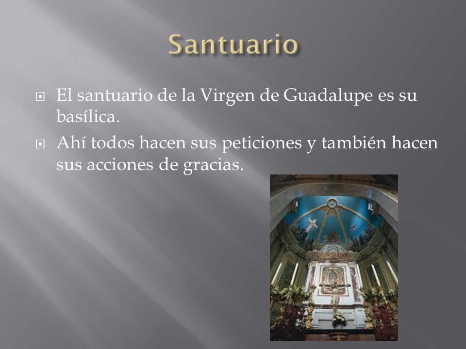 Santuario El santuario de la Virgen de Guadalupe es su basílica.