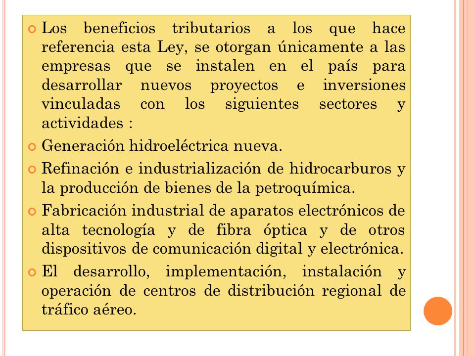 Los beneficios tributarios a los que hace referencia esta Ley, se otorgan únicamente a las empresas que se instalen en el país para desarrollar nuevos proyectos e inversiones vinculadas con los siguientes sectores y actividades :