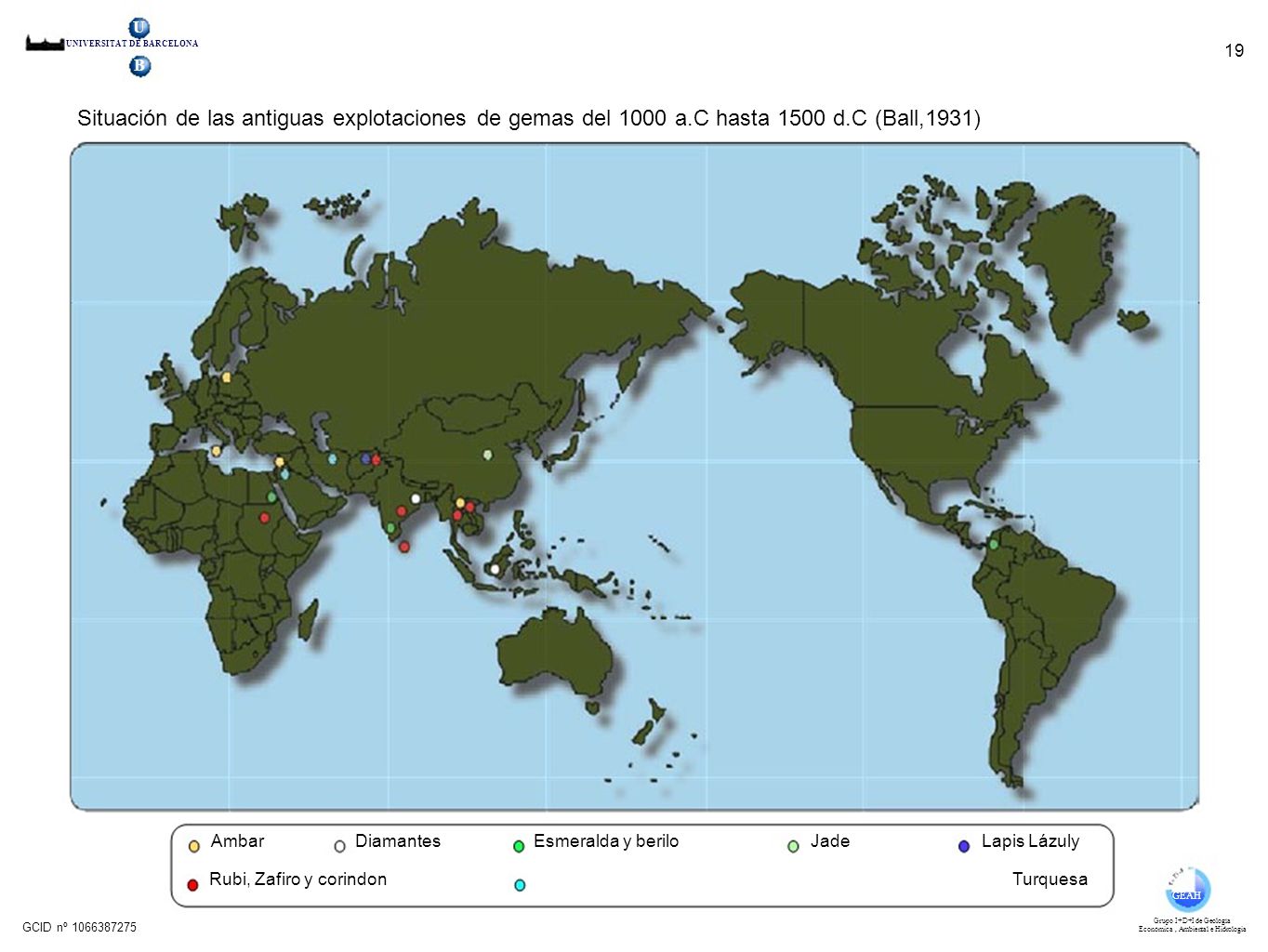 U UNIVERSITAT DE BARCELONA. 19. B. Situación de las antiguas explotaciones de gemas del 1000 a.C hasta 1500 d.C (Ball,1931)