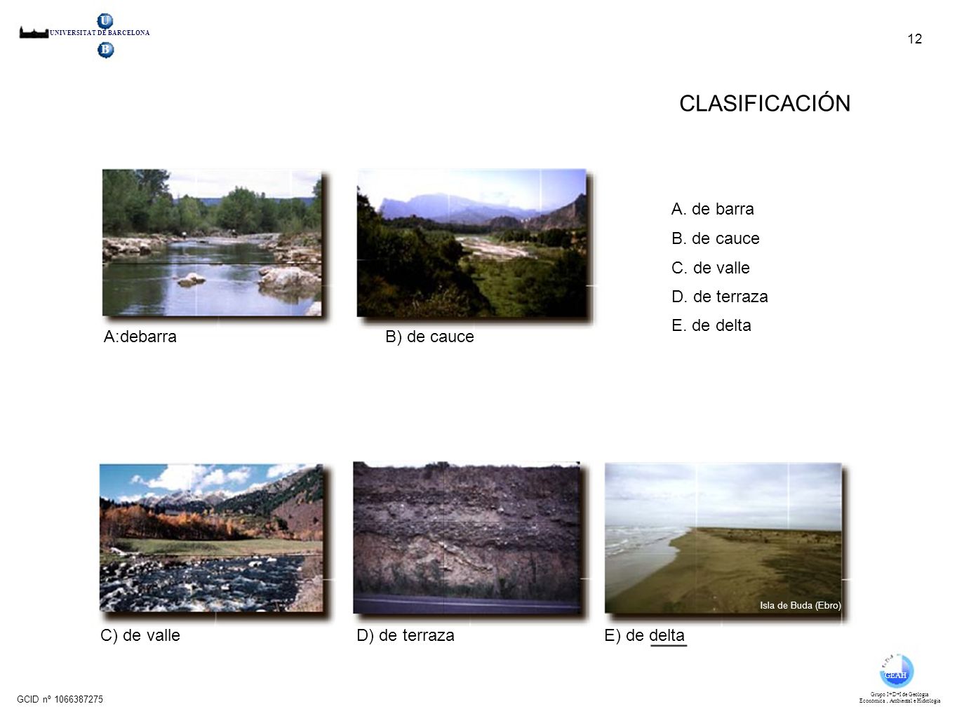 CLASIFICACIÓN A. de barra B. de cauce C. de valle D. de terraza