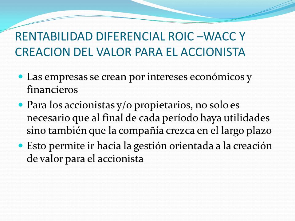 RENTABILIDAD DIFERENCIAL ROIC –WACC Y CREACION DEL VALOR PARA EL ACCIONISTA