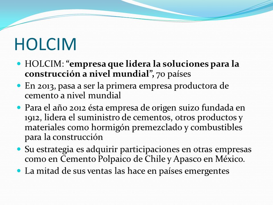 HOLCIM HOLCIM: empresa que lidera la soluciones para la construcción a nivel mundial , 70 países.
