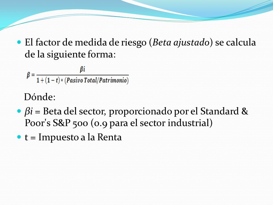 El factor de medida de riesgo (Beta ajustado) se calcula de la siguiente forma: